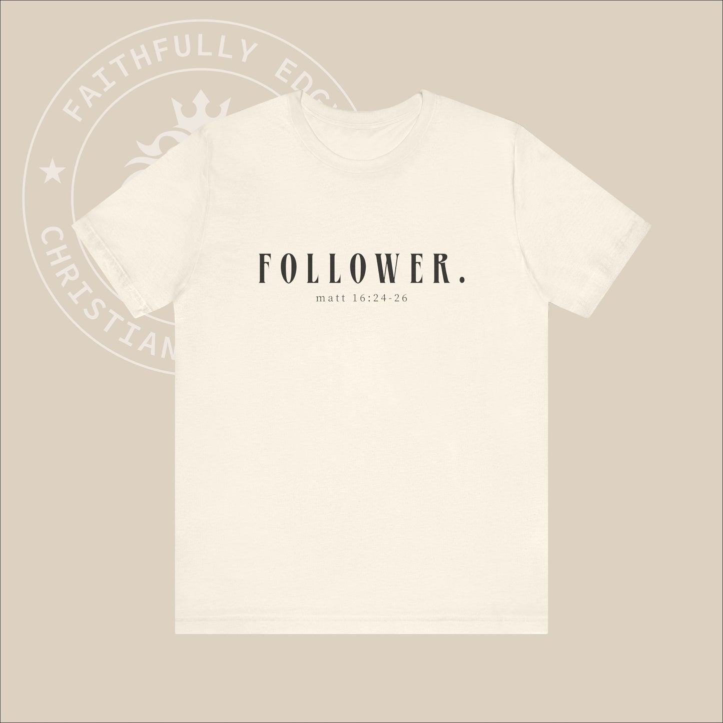 Unisex "Follower" T-Shirt with Matt 16:24-26 print