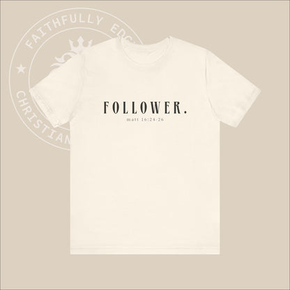 Unisex "Follower" T-Shirt with Matt 16:24-26 print