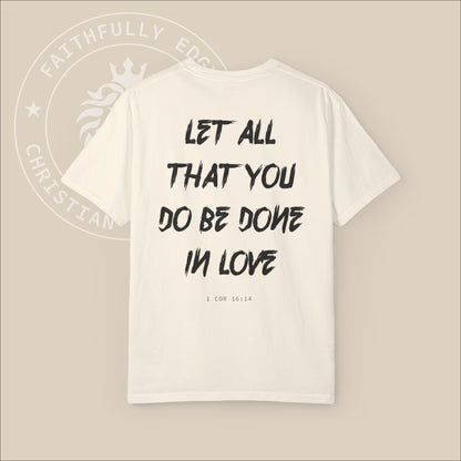 Beige unisex t-shirt with black "Let all that you do be done in love" back print. 