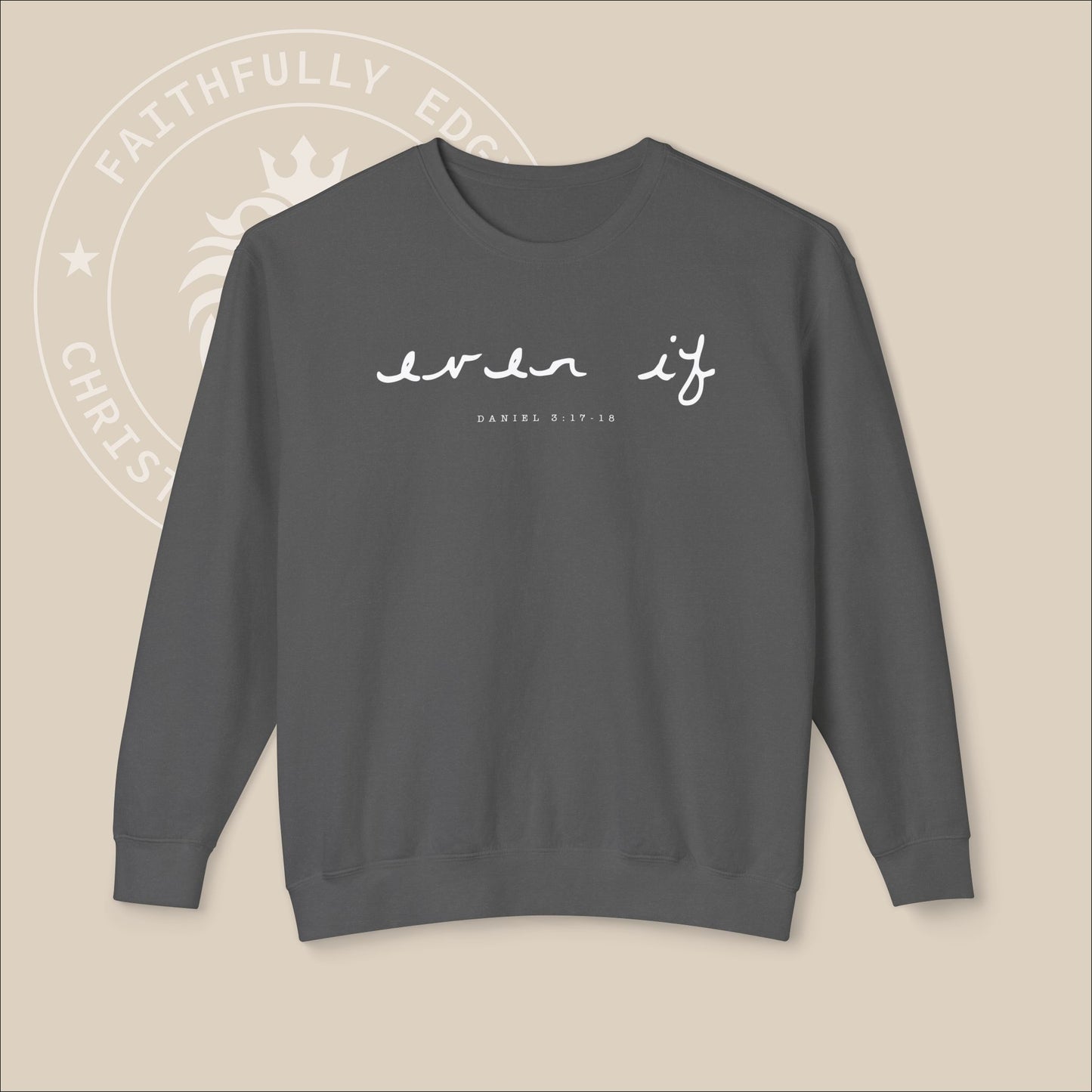 Unisex "Even If" Christian Sweatshirt inspired by Daniel 3:17-18, reminding us to stand firm our faith regardless of our circumstances.