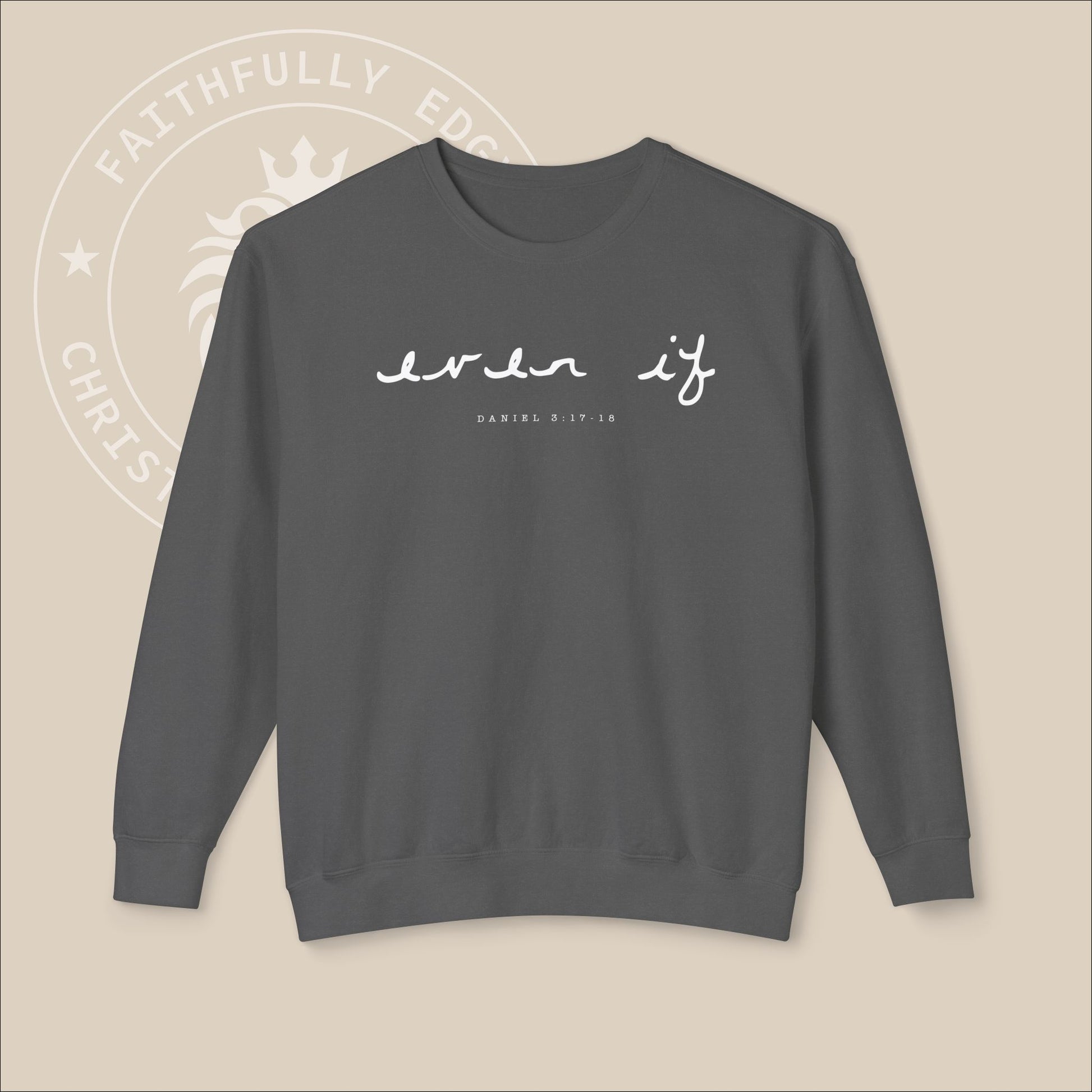 Unisex "Even If" Christian Sweatshirt inspired by Daniel 3:17-18, reminding us to stand firm our faith regardless of our circumstances.