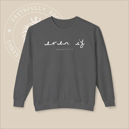 Unisex "Even If" Christian Sweatshirt inspired by Daniel 3:17-18, reminding us to stand firm our faith regardless of our circumstances.