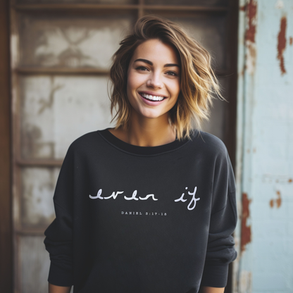 Unisex "Even If" Christian Sweatshirt inspired by Daniel 3:17-18, reminding us to stand firm our faith regardless of our circumstances.