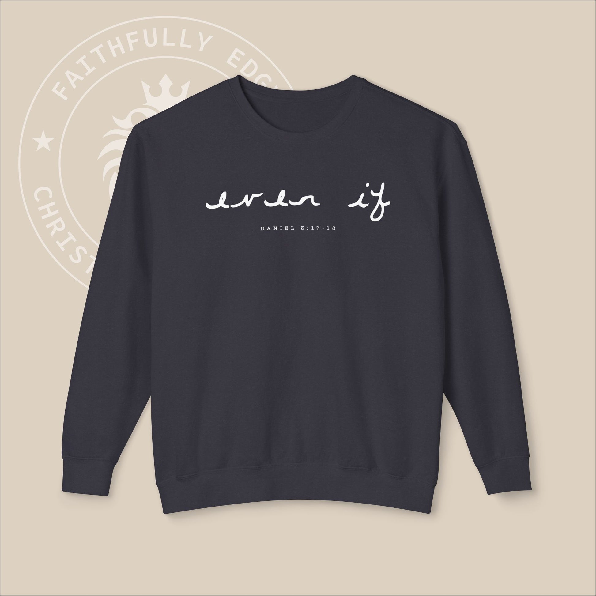 Unisex "Even If" Christian Sweatshirt inspired by Daniel 3:17-18, reminding us to stand firm our faith regardless of our circumstances.