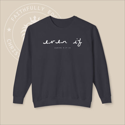 Unisex "Even If" Christian Sweatshirt inspired by Daniel 3:17-18, reminding us to stand firm our faith regardless of our circumstances.