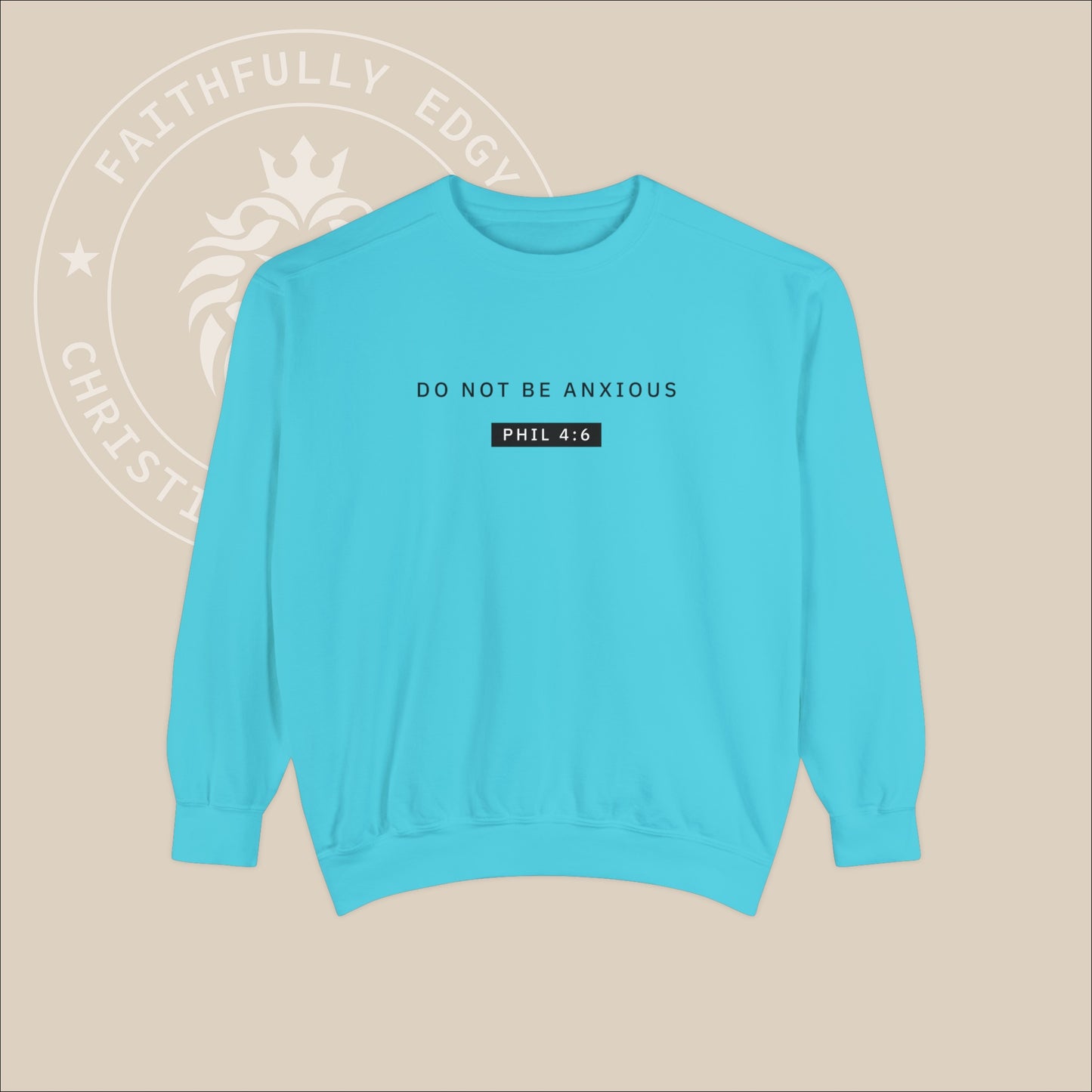 Unisex "Do Not Be Anxious" Sweatshirt with Philippians 4:6 print, reminding us to trust God, pray with thankfulness, and relinquish worries.