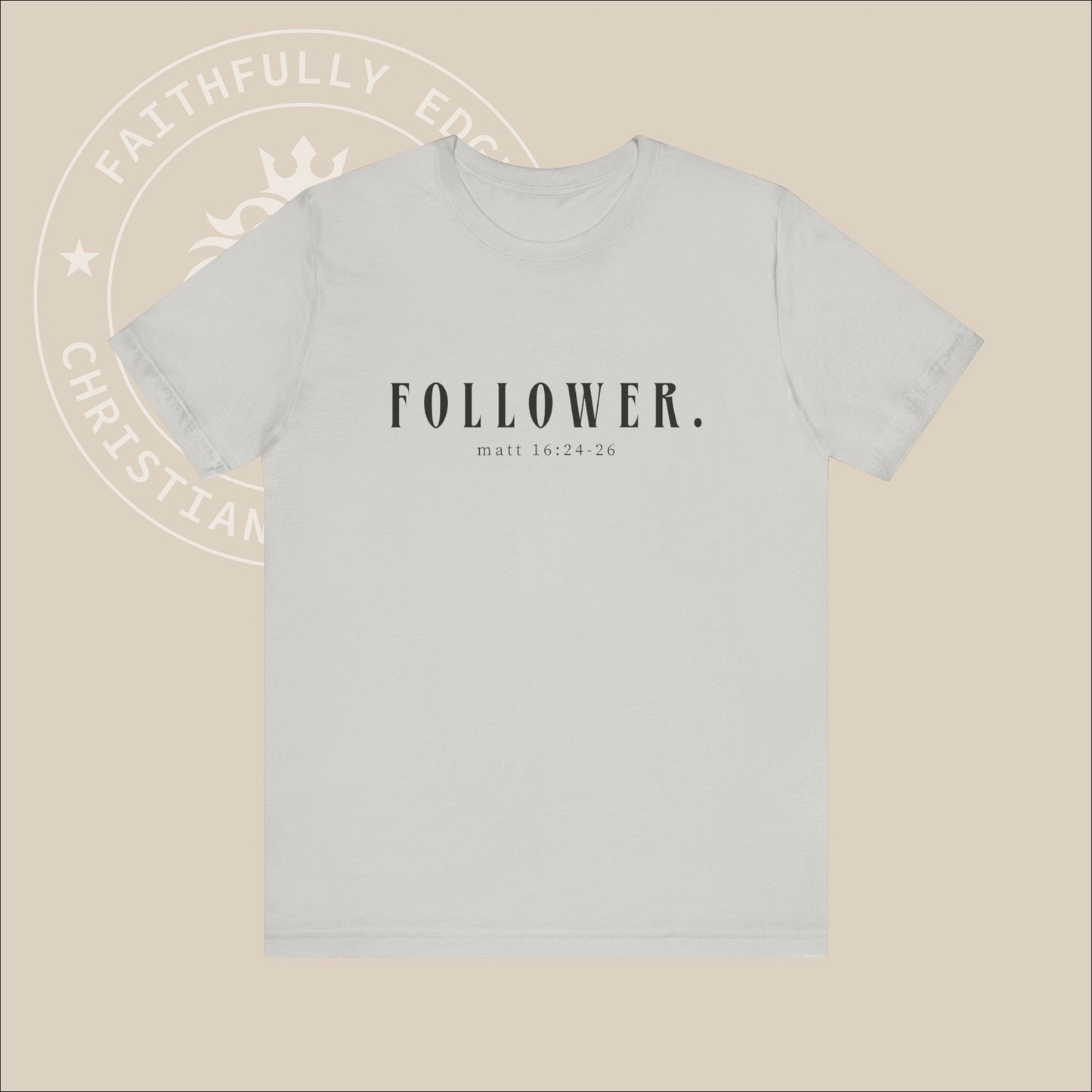 Unisex "Follower" T-Shirt with Matt 16:24-26 print