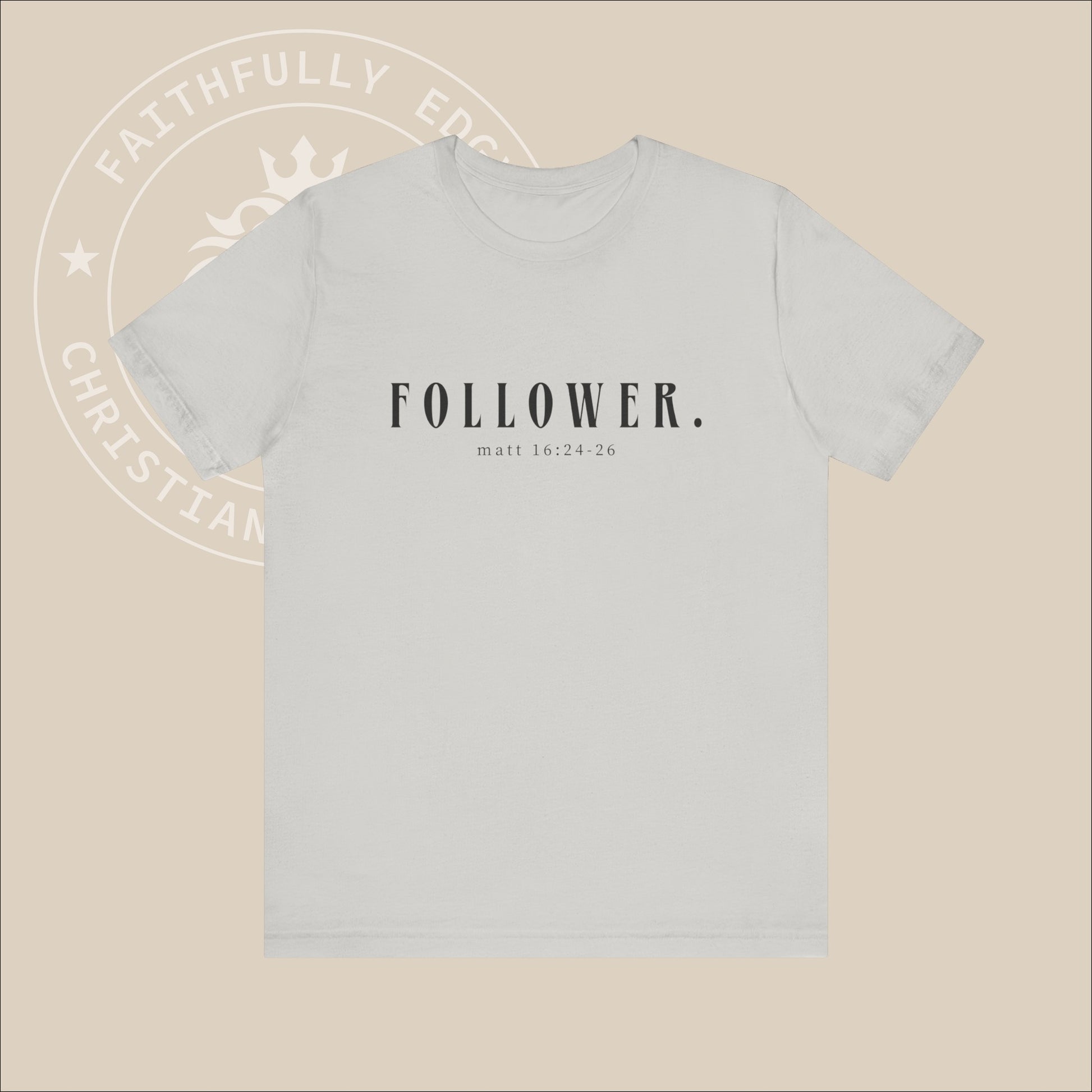 Unisex "Follower" T-Shirt with Matt 16:24-26 print