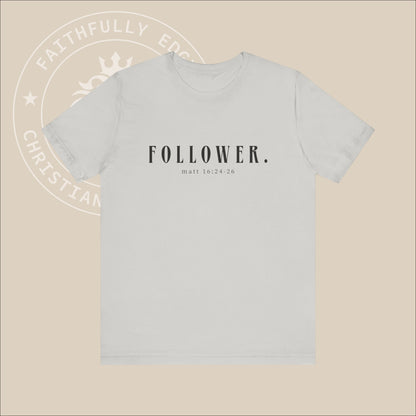 Unisex "Follower" T-Shirt with Matt 16:24-26 print