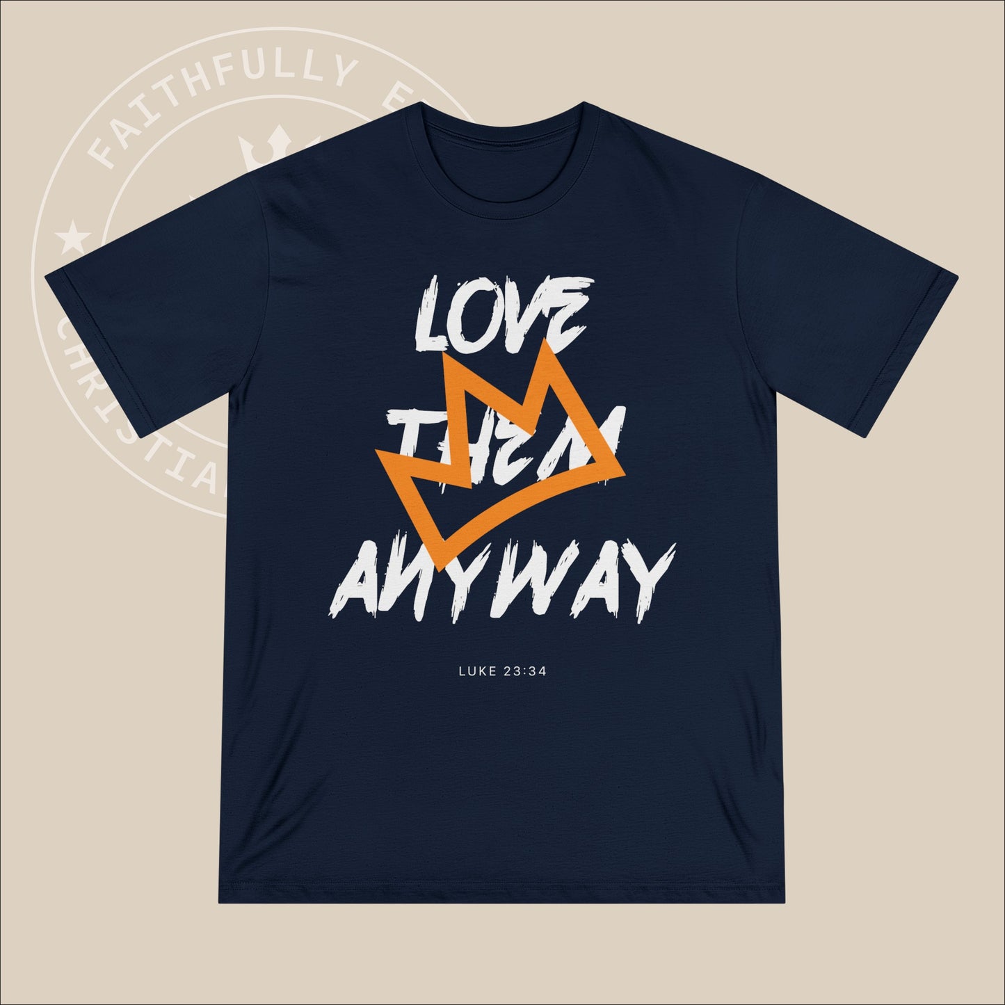 Unisex "Love Them Anyway" Organic T-shirt inspired by Luke 23:34