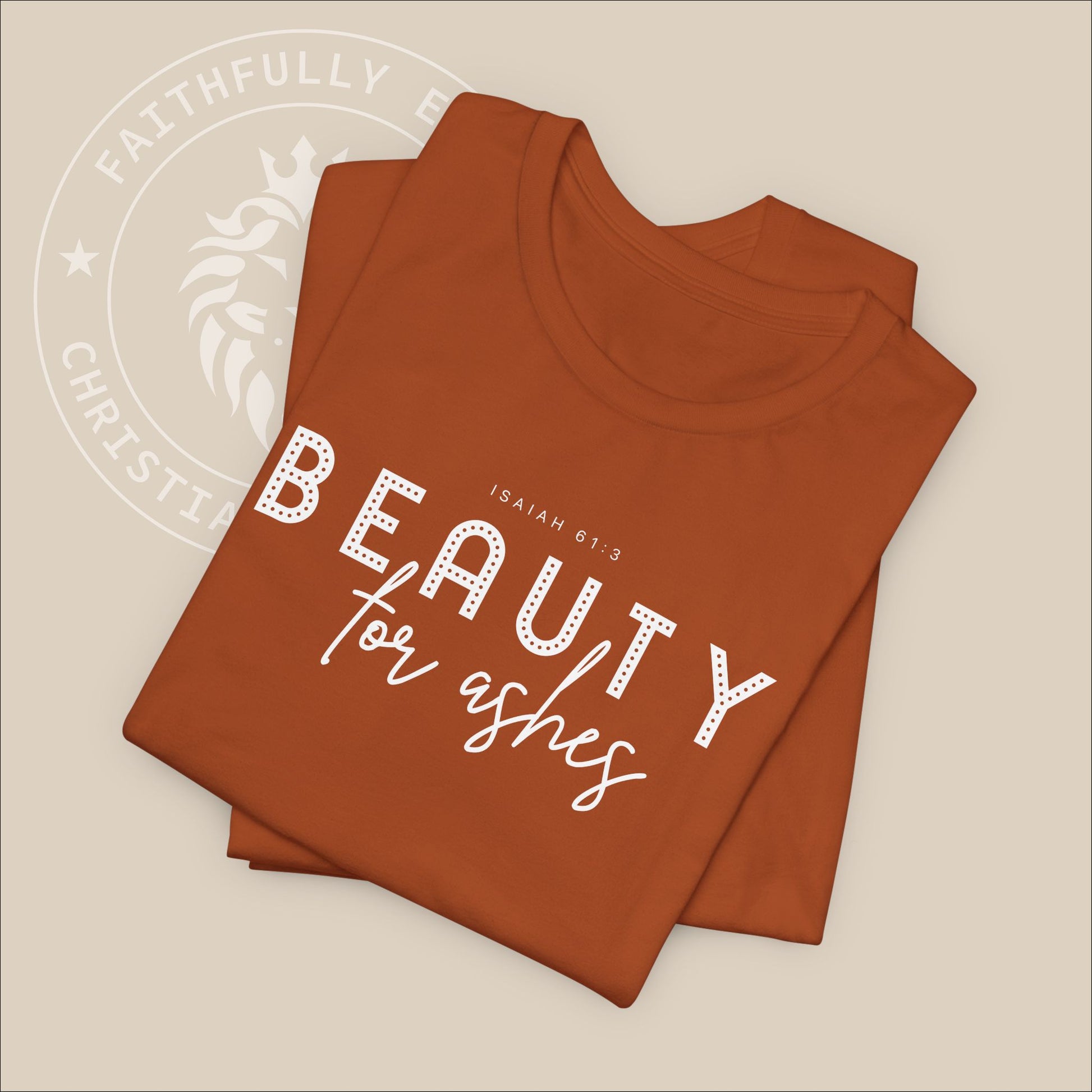 Christian "Beauty for Ashes" T-shirt - Isaiah 61:3, God's promise to replace ashes with beauty and joy, offering profound comfort and hope.