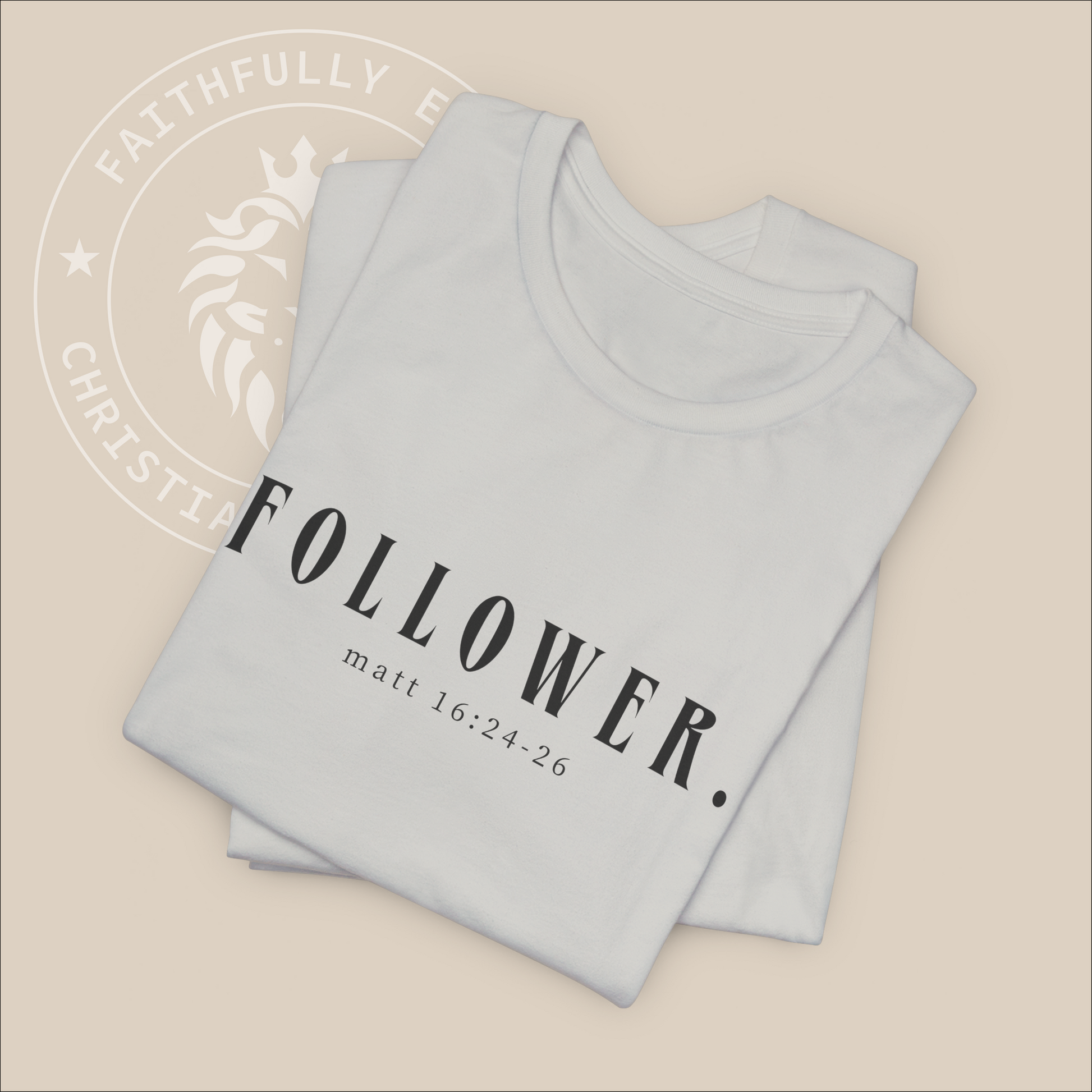 Unisex "Follower" T-Shirt with Matt 16:24-26 print