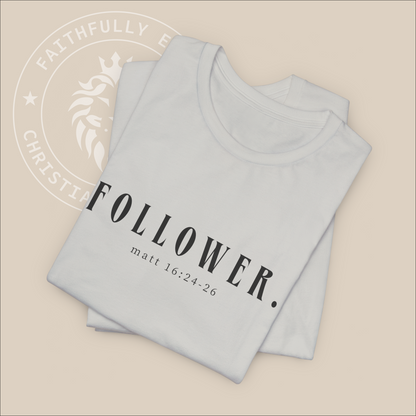 Unisex "Follower" T-Shirt with Matt 16:24-26 print